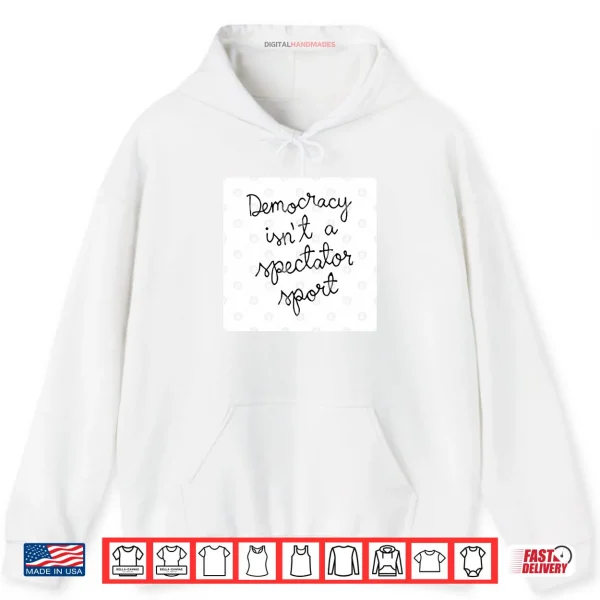 Nicole Wallace Democracy Is Not A Spectator Sport Shirt 2 Hoodie Nicole Wallace Democracy Is Not A Spectator Sport Shirt