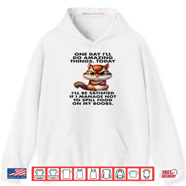 One Day I’ll Do Amazing Things Shirt 2 Hoodie One Day Ill Do Amazing Things Shirt