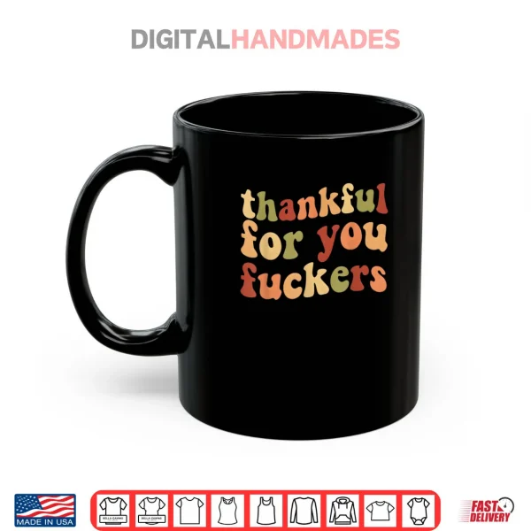 Thankful for You Fuckers Thanksgiving Friendsgiving Shirt.webp 4 Mug Thankful for You Fuckers Thanksgiving Friendsgiving Shirt
