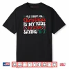 All I Want for Christmas is My Kids to Stop Saying 6 7 Funny Shirt