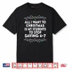 All I Want to Christmas 6 7 67 Six Seven Funny Teacher Xmas Shirt