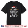 Stop Saying 6 7 Funny Teacher 67 Christmas Meme Six Seven Shirt