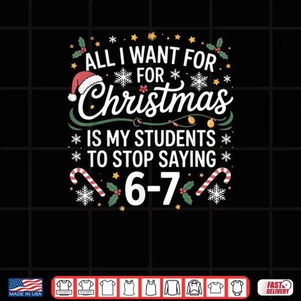 Design Students Saying 6 7 67 Six Seven Funny Teacher Christmas 67 Shirt
