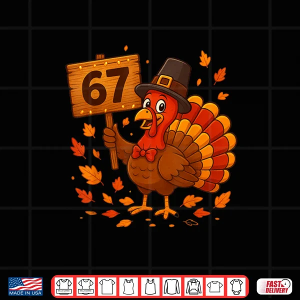 Design 67 Meme Thanksgiving Turkey Day Holiday Six Seven Shirt