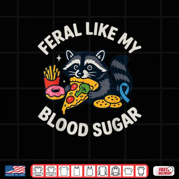 Design Feral Like My Blood Sugar Raccoon Funny Food Chaos Diabetes Shirt