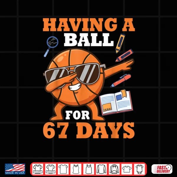 Design Having A Ball for 67 Days Dabbing Basketball Player Student Shirt