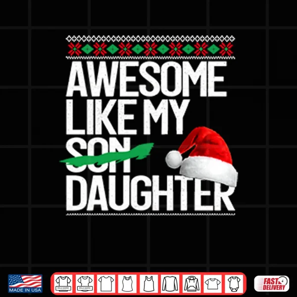 Design Awesome Like My Daughter Christmas Shirt