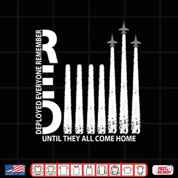 Design Remember Everyone Deployed Until They All Come Home Shirt