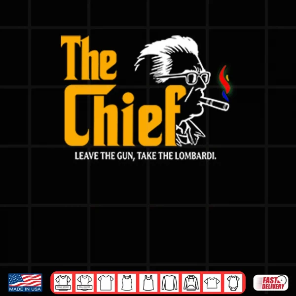 Design The Chief Leave The Gun Take The Lombardi Shirt