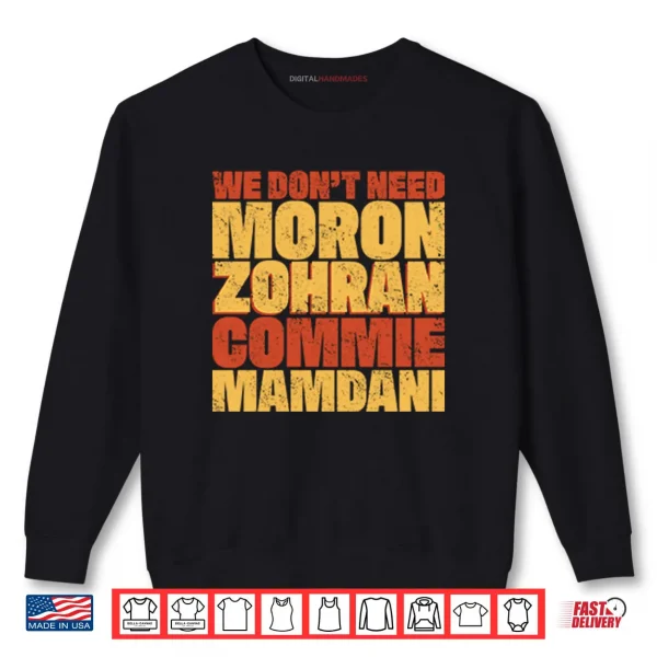 Sweatshirt We Dont Need Moron Zohran Commie Mamdani Shirt