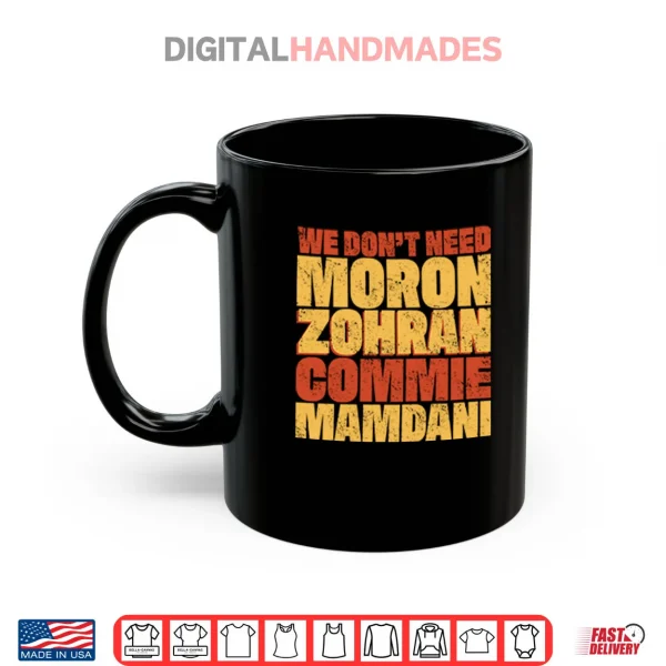 Mug We Dont Need Moron Zohran Commie Mamdani Shirt
