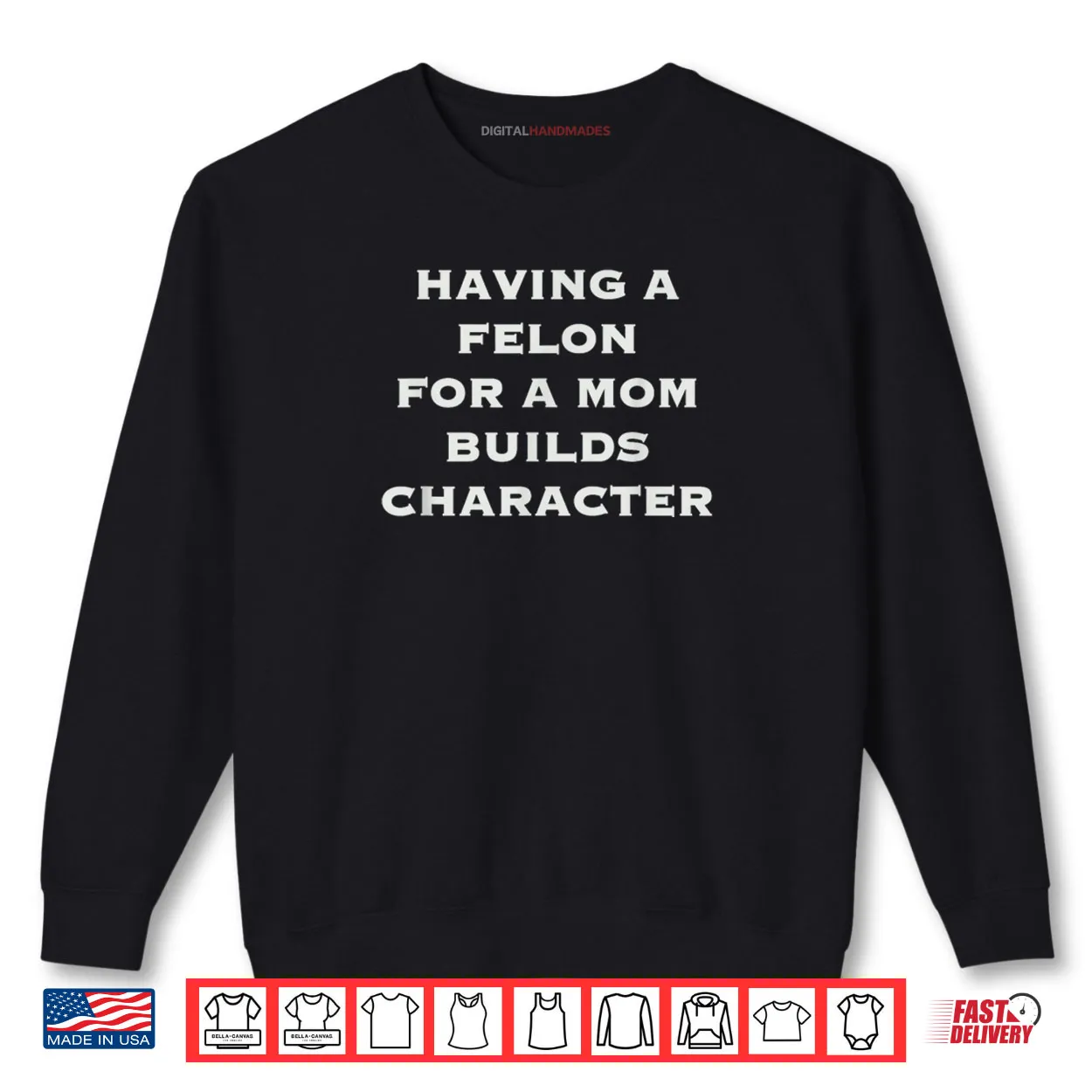 Having A felon for a mom Builds Character Shirt Having A felon for a mom Builds Character Shirt