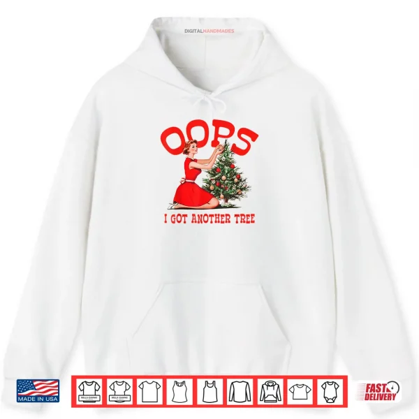 Hoodie Oops I Got Another Tree Christmas Holliday Shirt