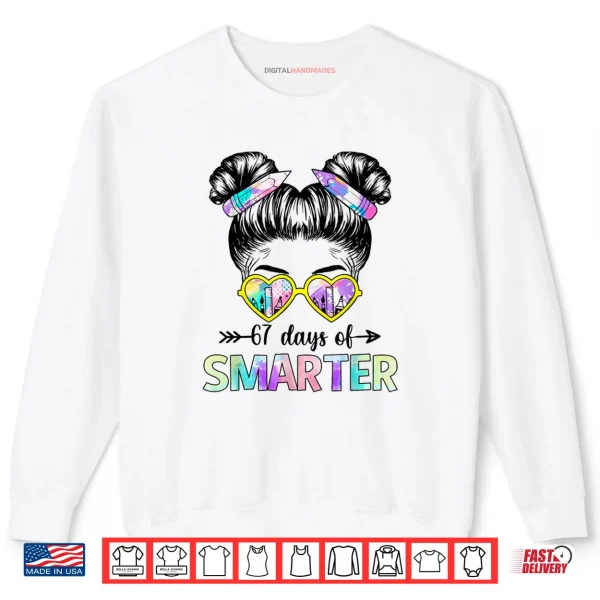 White Sweatshirt 67 Days Smarter Messy Bun Six Seven 67th Day of School Girls Shirt