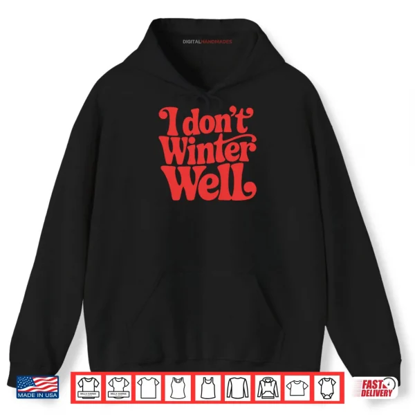 I Don’t Winter Well Shirt 2 Hoodie I Dont Winter Well Shirt
