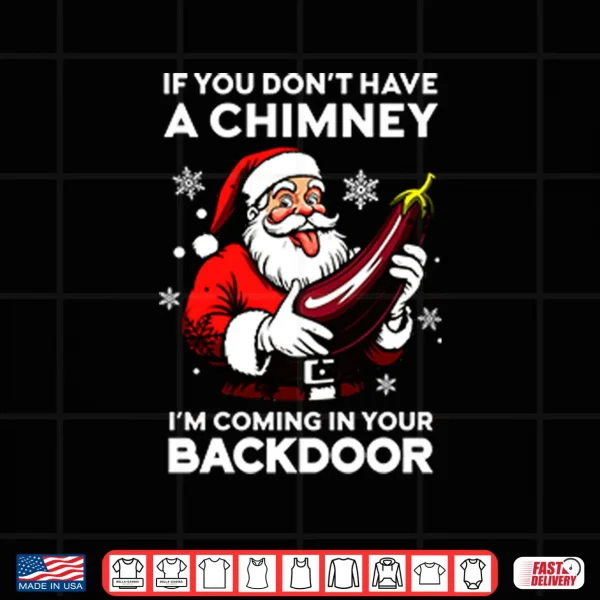 If You Don’t Have A Chimney I’m Coming In Your Backdoor Shirt 4 Design If You Dont Have A Chimney Im Coming In Your Backdoor Shirt