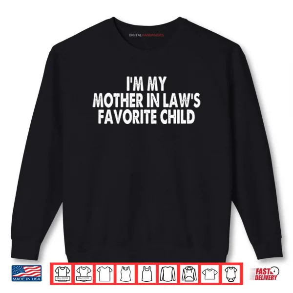 Sweatshirt Im My Mother In Laws Favorite Child Shirt