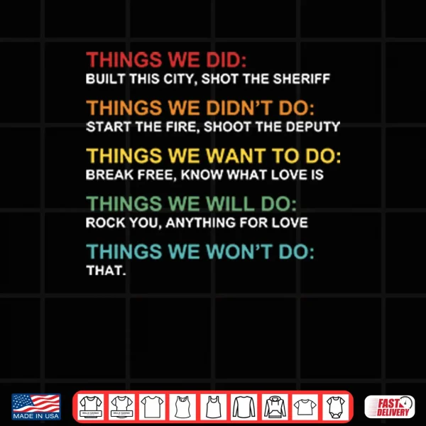 Design Things We Did Didnt Want Will Wont Do Shirt