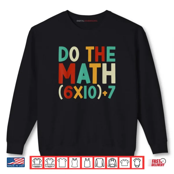 Do The Math 67 Meme 6 7 Six Seven Men Women Teacher 67 Shirt 1 Sweatshirt Do The Math 67 Meme 6 7 Six Seven Men Women Teacher 67 Shirt