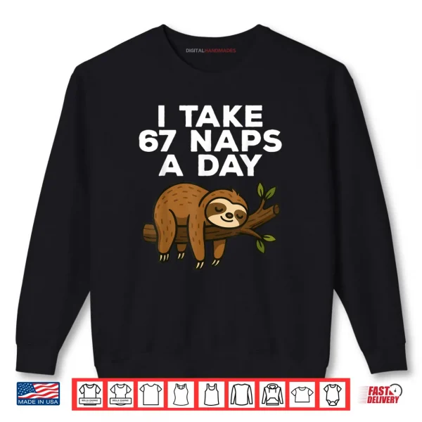 Sweatshirt I Take 67 Naps A Day Funny Sloth Six Seven Meme Shirt