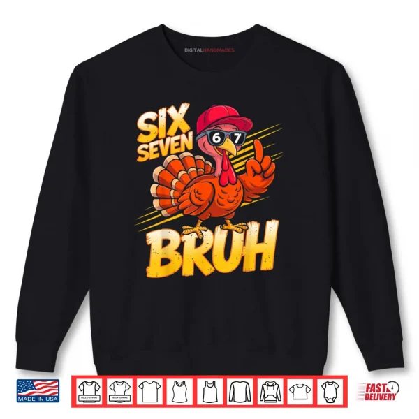 6 7 Thanksgiving Turkey Meme Six Seven Shirt 1 Sweatshirt 6 7 Thanksgiving Turkey Meme Six Seven Shirt