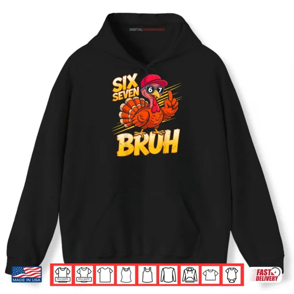 6 7 Thanksgiving Turkey Meme Six Seven Shirt 2 Hoodie 6 7 Thanksgiving Turkey Meme Six Seven Shirt