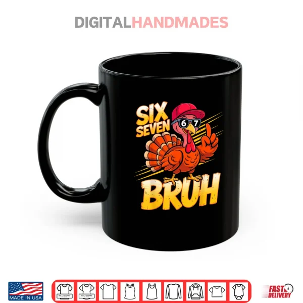 6 7 Thanksgiving Turkey Meme Six Seven Shirt 3 Mug 6 7 Thanksgiving Turkey Meme Six Seven Shirt