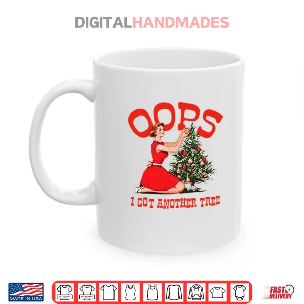 Mug Oops I Got Another Tree Christmas Shirt