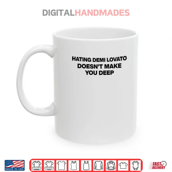 Hating Demi Lovato Doesn’t Make You Deep Shirt 3 Mug Hating Demi Lovato Doesnt Make You Deep Shirt