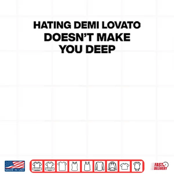 Hating Demi Lovato Doesn’t Make You Deep Shirt 4 Design Hating Demi Lovato Doesnt Make You Deep Shirt