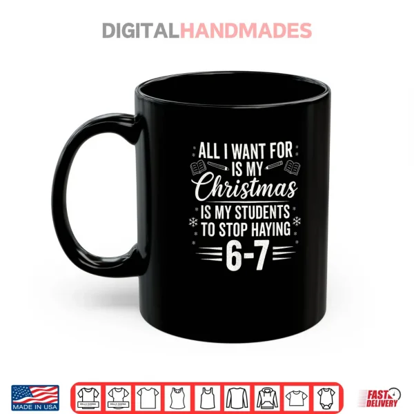Mug Teacher Christmas Students Saying 6 7 67 Six Seven Shirt