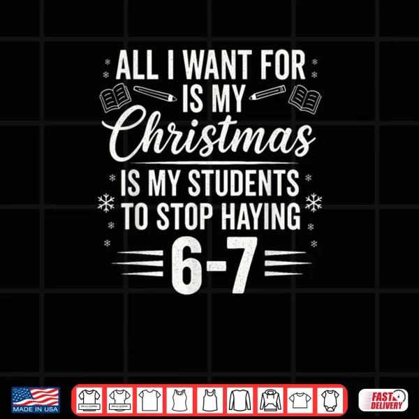 Design Teacher Christmas Students Saying 6 7 67 Six Seven Shirt