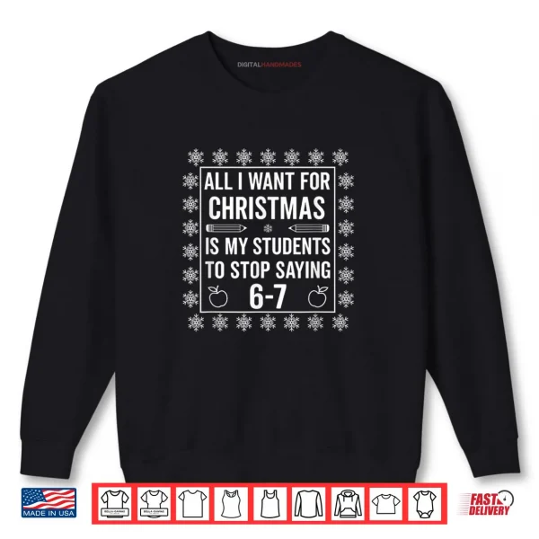 Students Saying 6 7 67 Six Seven Teacher Christmas Shirt 1 Sweatshirt Students Saying 6 7 67 Six Seven Teacher Christmas Shirt