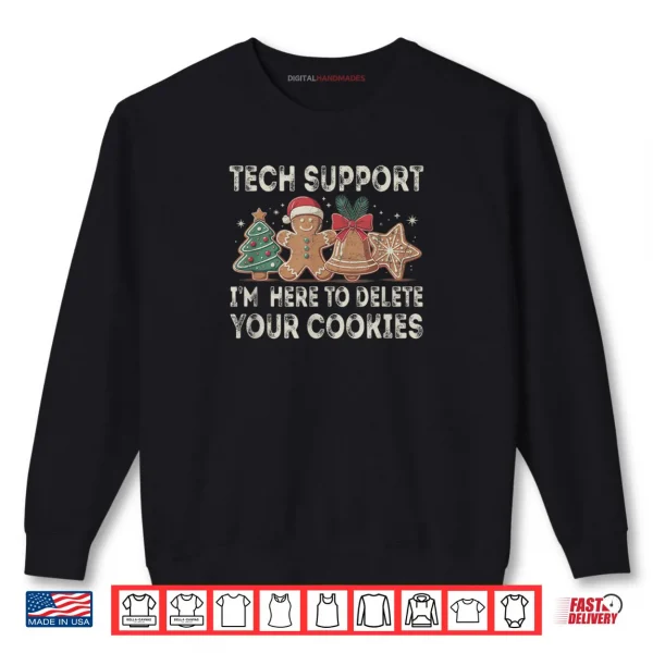 Tech Support I'm Here to Delete Your Cookies Xmas Shirt 1 Sweatshirt Tech Support Im Here to Delete Your Cookies Xmas Shirt