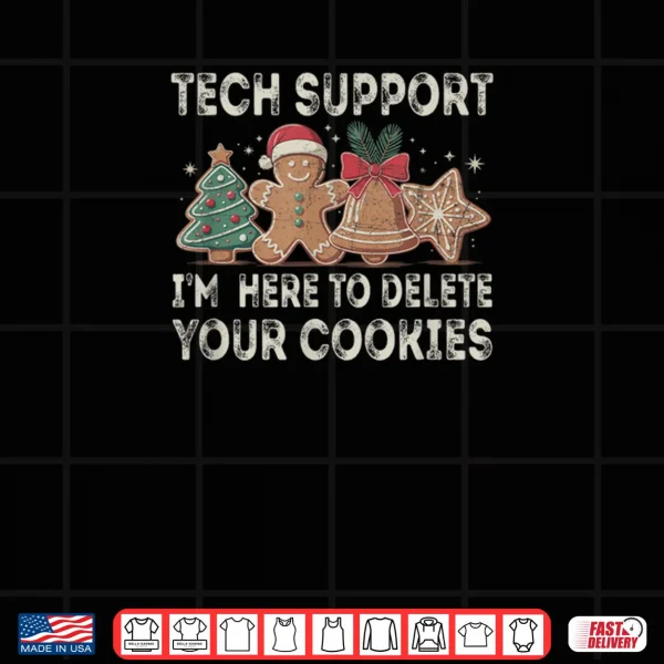 Tech Support I'm Here to Delete Your Cookies Xmas Shirt 4 Design Tech Support Im Here to Delete Your Cookies Xmas Shirt