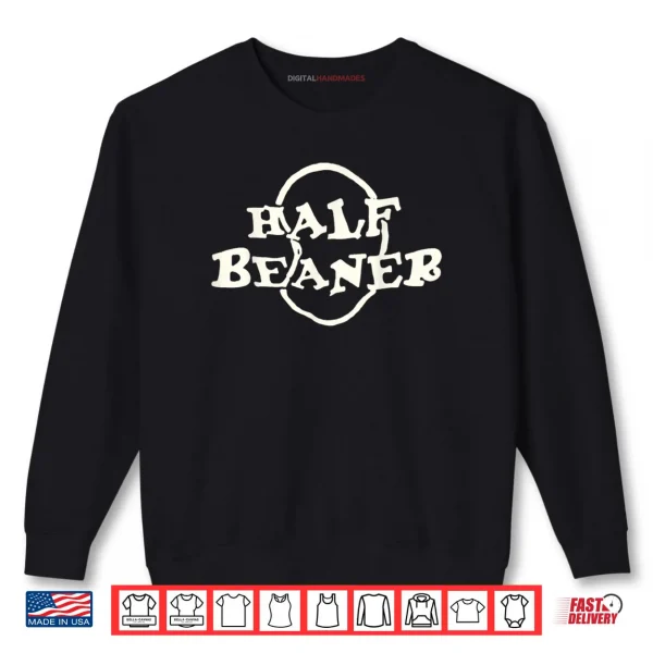 Half Beaner Funny Shirt 1 Sweatshirt Half Beaner Funny Shirt