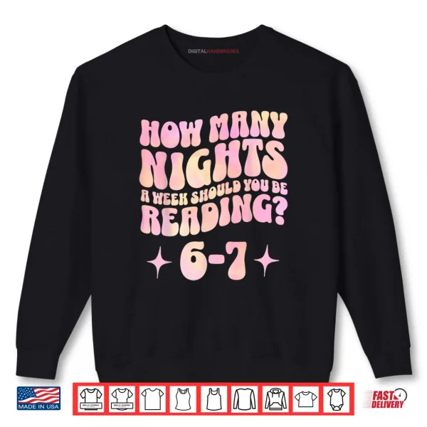 How Many Nights a Week Should You Read 6 7 Book Lover Shirt 1 Sweatshirt How Many Nights a Week Should You Read 6 7 Book Lover Shirt