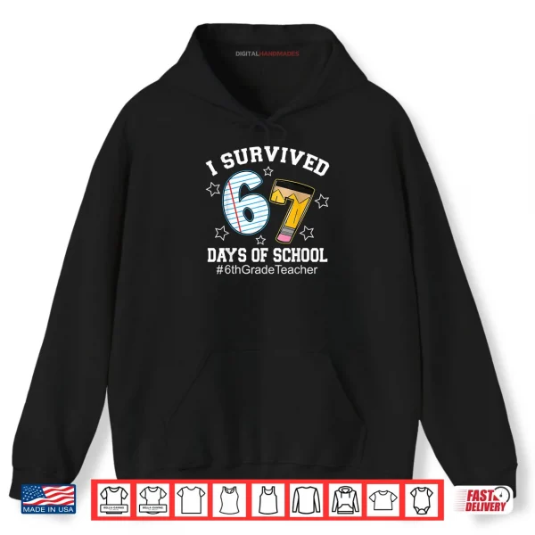 I Survived 67 Days of School 6th Grade Teacher Shirt 2 Hoodie I Survived 67 Days of School 6th Grade Teacher Shirt