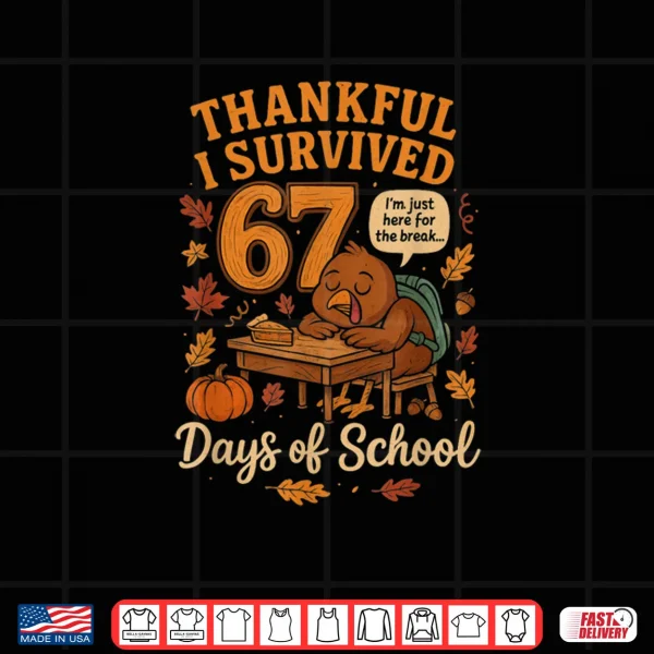 I Survived 67 Days of School Funny Teacher Thanksgiving Fall Shirt 4 Design I Survived 67 Days of School Funny Teacher Thanksgiving Fall Shirt