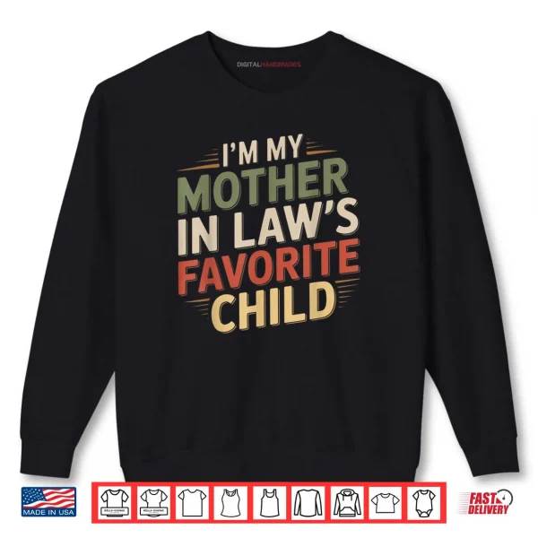 I'm My Mother in Law's Favorite Child Im Moms Favorite Shirt 1 Sweatshirt Im My Mother in Laws Favorite Child Im Moms Favorite Shirt
