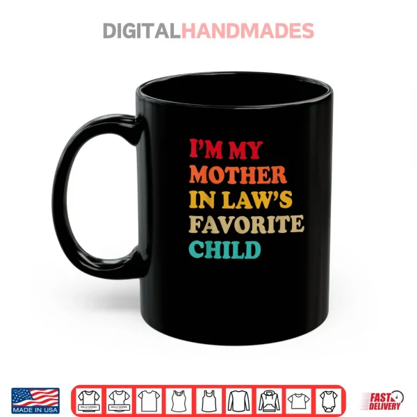 I'm My Mother in Law's Favorite Child Im Moms Favorite Shirt 3 Mug Im My Mother in Laws Favorite Child Mothers Day Parent Shirt