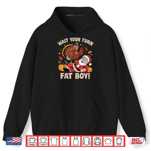 Hoodie Wait Your Turn Fat Boy Turkey and Santa Thanksgiving Humor Shirt