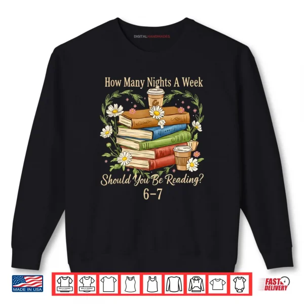 How Many Nights A Week Should You Be Reading 6 7 Book Meme Shirt 1 Sweatshirt How Many Nights A Week Should You Be Reading 6 7 Book Meme Shirt