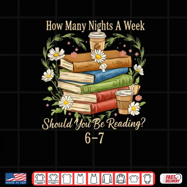How Many Nights A Week Should You Be Reading 6 7 Book Meme Shirt 4 Design How Many Nights A Week Should You Be Reading 6 7 Book Meme Shirt