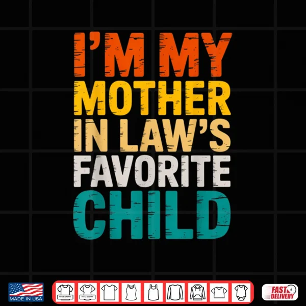 I'm My Mother in Law's Favorite Child Funny Parent Shirt 4 Design Im My Mother in Laws Favorite Child Funny Parent Shirt