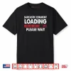 Sarcastic Comment Loading Please Wait 67 Shirt
