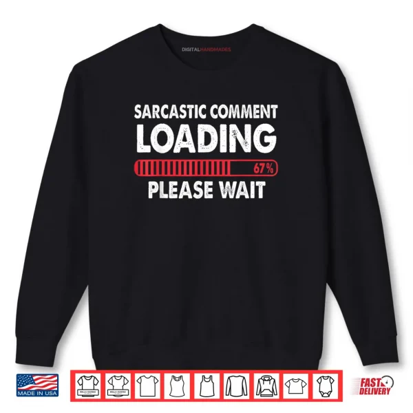Sweatshirt Sarcastic Comment Loading Please Wait 67 Shirt