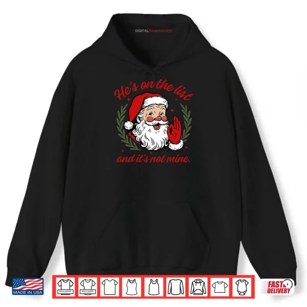 He’s On The List And It’s Not Mine Santa Christmas Shirt 2 Hoodie Hes On The List And Its Not Mine Santa Christmas Shirt